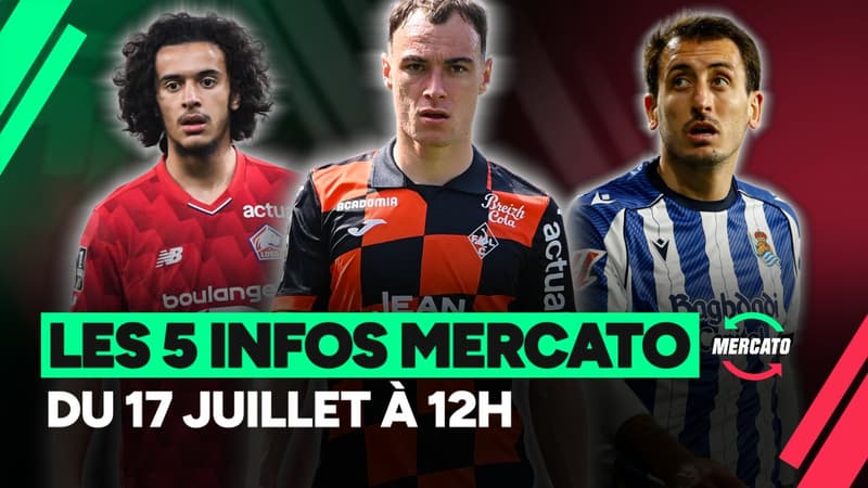 Bouaddi, Pagis, Oyarzabal… Les 5 infos mercato du 17 juillet à 12h !