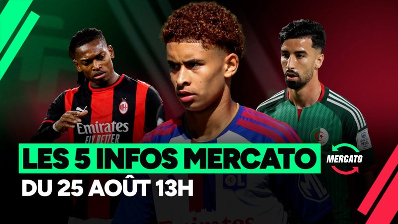 Hamdani, Amoura, Leao... Les 5 infos mercato du 25 août à la mi-journée