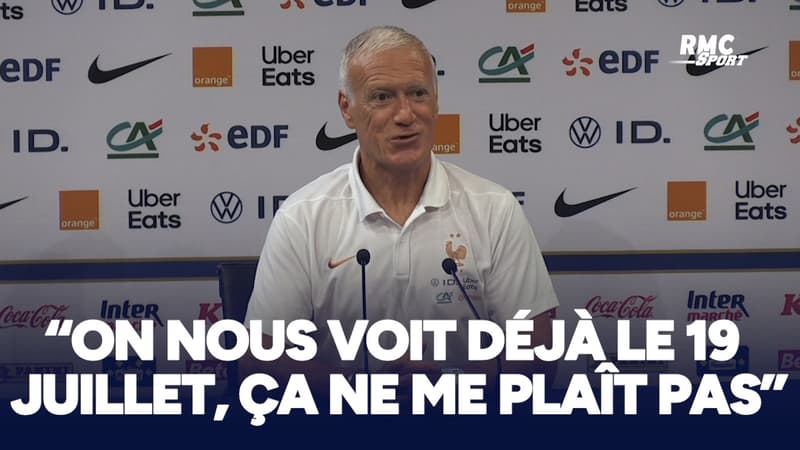 "On nous voit déjà le 19 juillet, ça ne me plaît pas", souligne Didier Deschamps