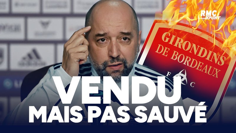 Les Girondins de Bordeaux officiellement vendus... mais pas encore sauvés